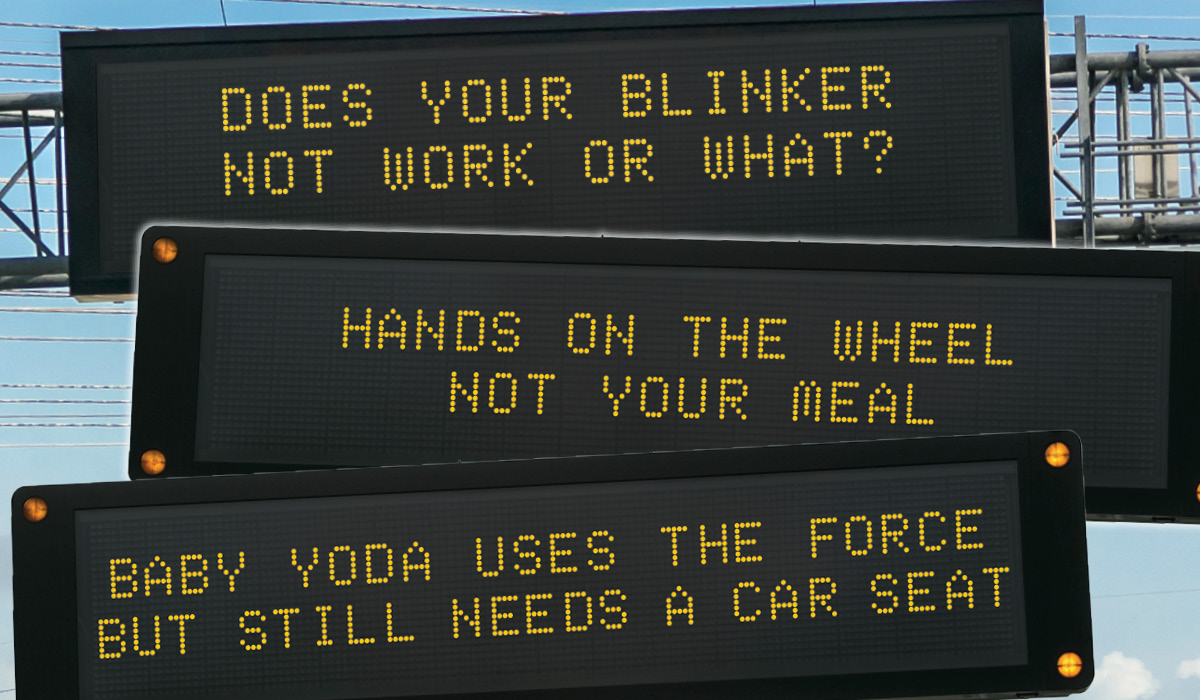 Highway signs such as, "Does Your Blinker Not Work Or What?"